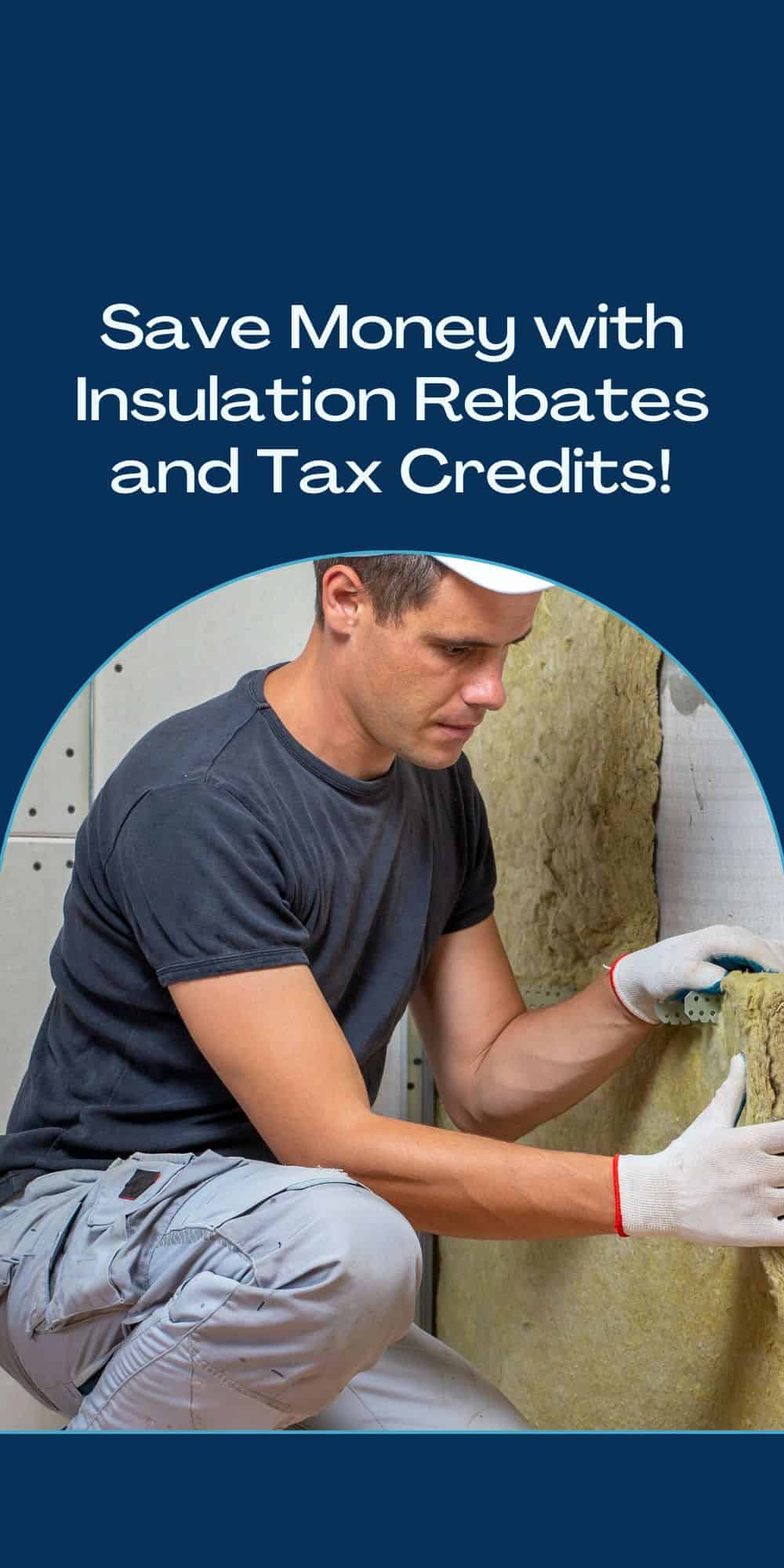 Take Advantage of Insulation Rebates and Tax Credits for Your Home